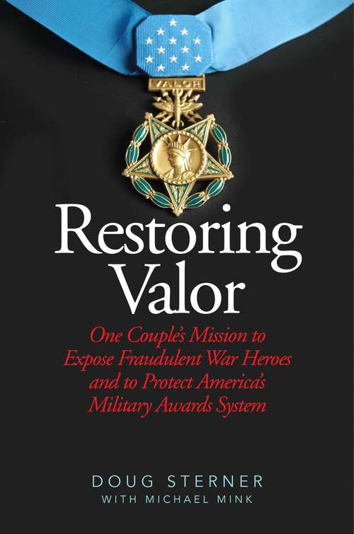 Book cover of Restoring Valor: One Couple’s Mission to Expose Fraudulent War Heroes and to Protect America’s Military Awards System (Proprietary)