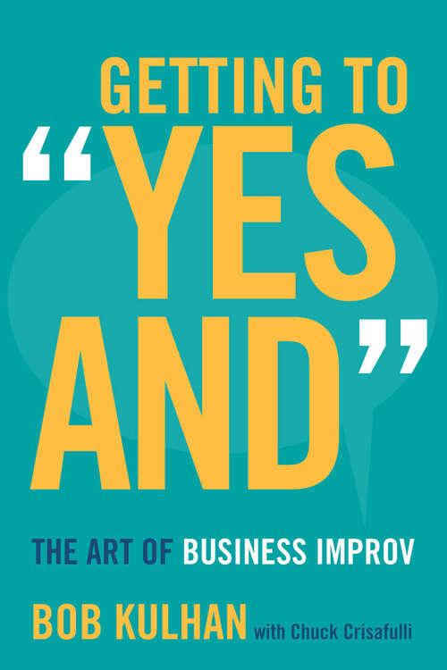 Book cover of Getting to “Yes And”: The Art of Business Improv