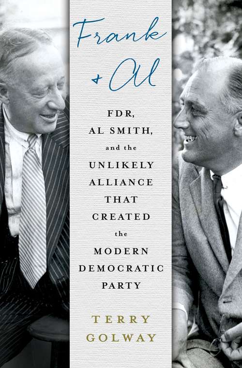 Book cover of Frank and Al: FDR, Al Smith, and the Unlikely Alliance That Created the Modern Democratic Party
