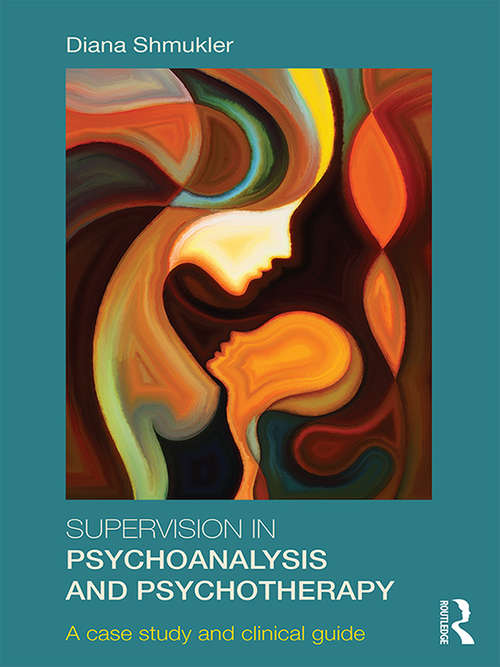 Book cover of Supervision in Psychoanalysis and Psychotherapy: A Case Study and Clinical Guide