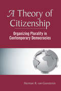 A Theory of Citizenship: Organizing Plurality in Contemporary Democracies