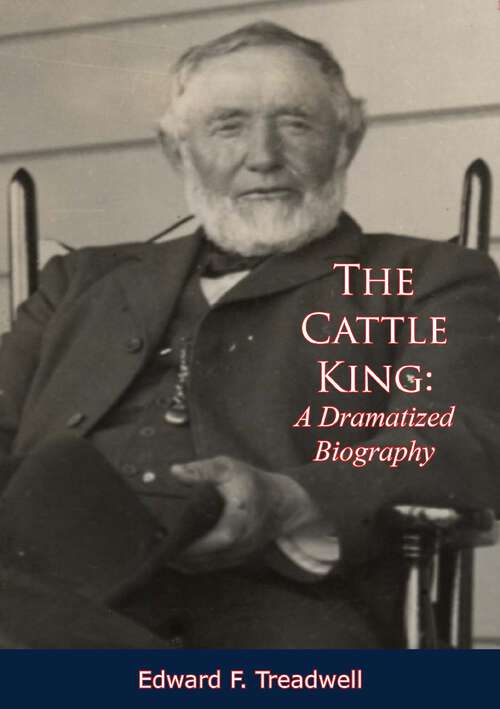 Book cover of The Cattle King: A Dramatized Biography