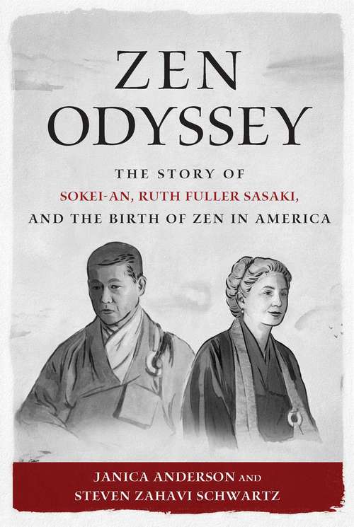 Zen Odyssey: The Story of Sokei-an, Ruth Fuller Sasaki, and the Birth of Zen in