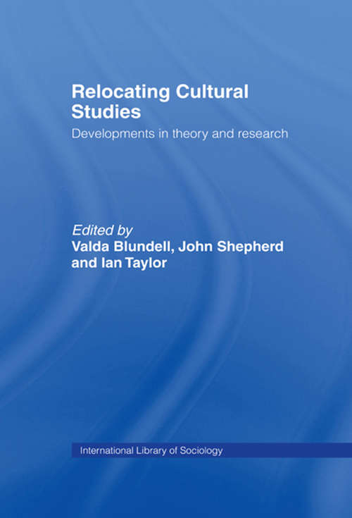 Relocating Cultural Studies: Developments in Theory and Research (International Library of Sociology)