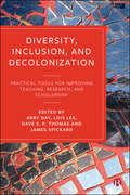 Diversity, Inclusion, and Decolonization: Practical Tools for Improving Teaching, Research, and Scholarship