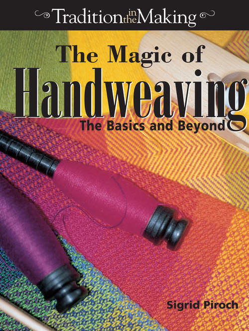 Book cover of The Magic of Handweaving: The Basics and Beyond