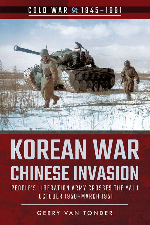 Book cover of Korean War—Chinese Invasion: People's Liberation Army Crosses the Yalu, October 1950–March 1951 (Cold War, 1945–1991)