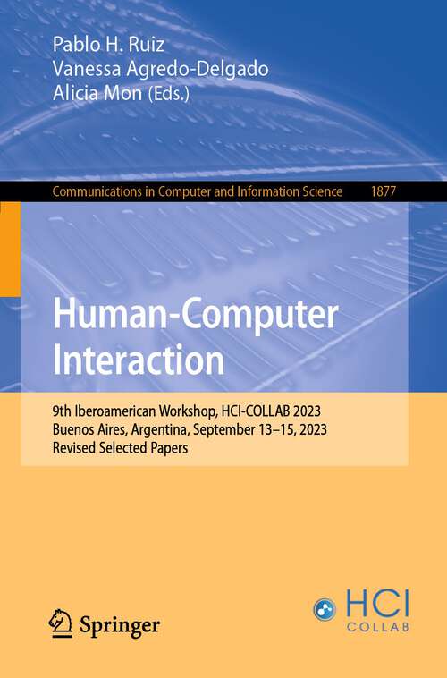 Book cover of Human-Computer Interaction: 9th Iberoamerican Workshop, HCI-COLLAB 2023, Buenos Aires, Argentina, September 13–15, 2023, Revised Selected Papers (2024) (Communications in Computer and Information Science #1877)