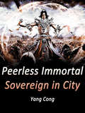 Peerless Immortal Sovereign in City: Volume 1 (Volume 1 #1)