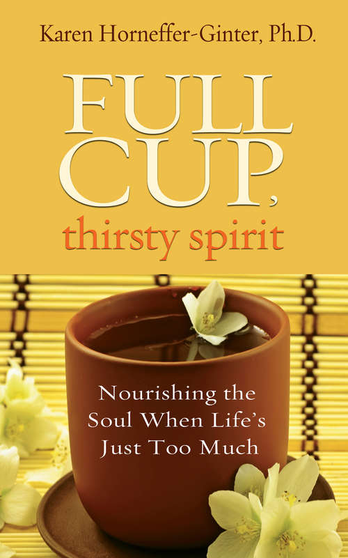Book cover of Full Cup, Thirsty Spirit: Nourishing The Soul When Life's Just Too Much