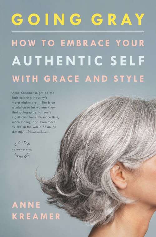 Book cover of Going Gray: What I Learned about Beauty, Sex, Work, Motherhood, Authenticity, and Everything Else That Really Matters