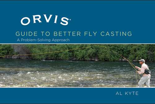 Book cover of Orvis Guide to Better Fly Casting: A Problem-Solving Approach (Orvis)