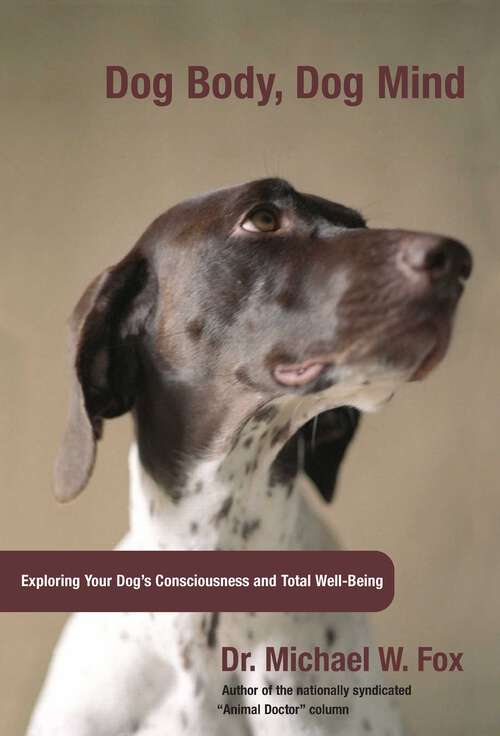 Book cover of Dog Body, Dog Mind: Exploring Canine Consciousness and Total Well-Being