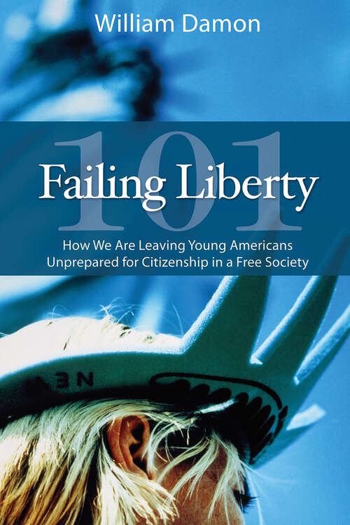 Book cover of Failing Liberty 101: How We Are Leaving Young Americans Unprepared for Citizenship in a Free Society