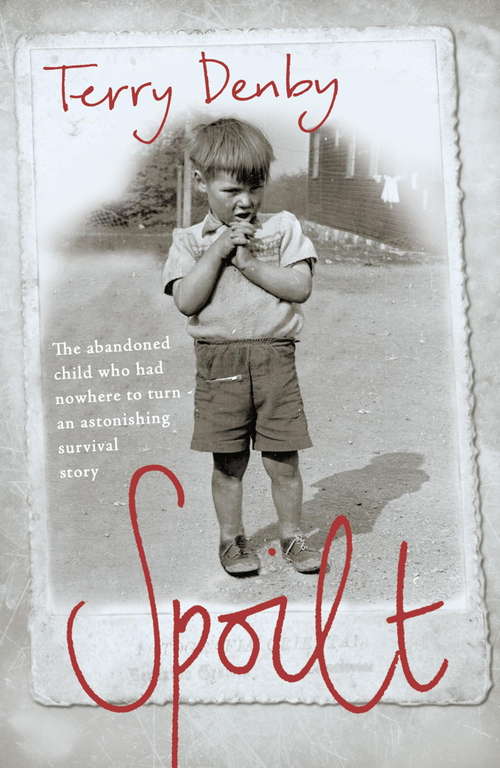 Book cover of Spoilt: The abandoned child who had nowhere to turn - an astonishing survival story