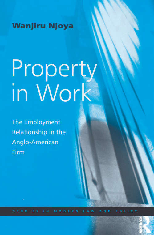 Book cover of Property in Work: The Employment Relationship in the Anglo-American Firm (Studies In Modern Law And Policy Ser.)
