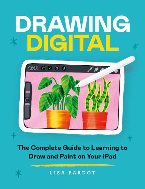 Book cover of Drawing Digital: The Complete Guide to Learning to Draw and Paint on Your iPad