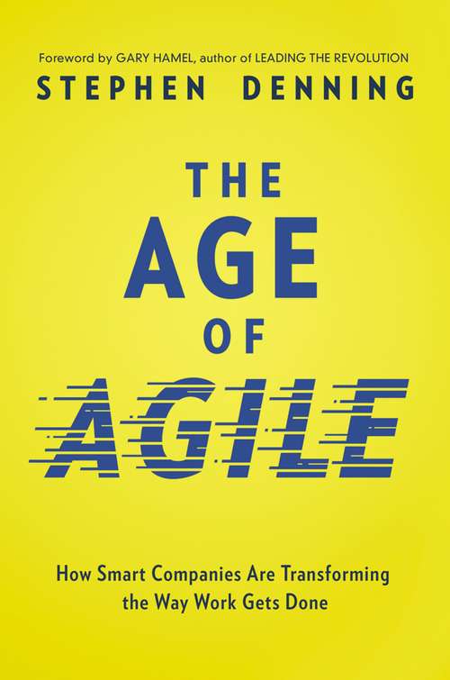 Book cover of The Age of Agile: How Smart Companies Are Transforming the Way Work Gets Done