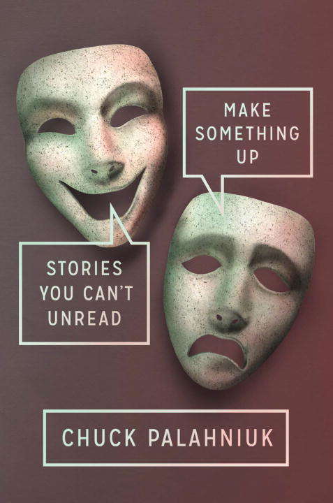 Book cover of Make Something Up: Stories You Can't Unread