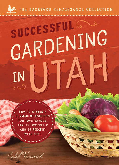Book cover of Successful Gardening in Utah: How to Design a Permanent Solution for your Garden that is Low Water and 95 Percent Weed Free! (The Backyard Renaissance Series)