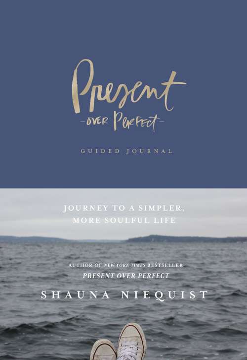 Book cover of Present Over Perfect Guided Journal: Journey to a Simpler, More Soulful Life