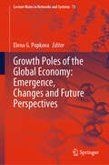 Growth Poles of the Global Economy: Emergence, Changes and Future Perspectives (Lecture Notes in Networks and Systems #73)