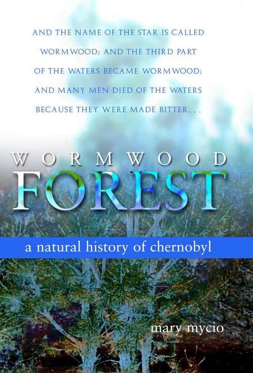 Book cover of Wormwood Forest: A Natural History of Chernobyl