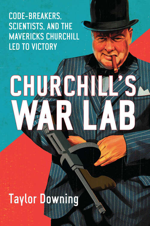 Book cover of Churchill's War Lab: Code-breakers, Scientists, and the Mavericks Churchill Led to Victory