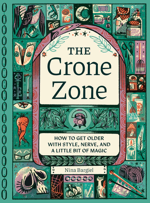 Book cover of The Crone Zone: How to Get Older with Style, Nerve, and a Little Bit of Magic