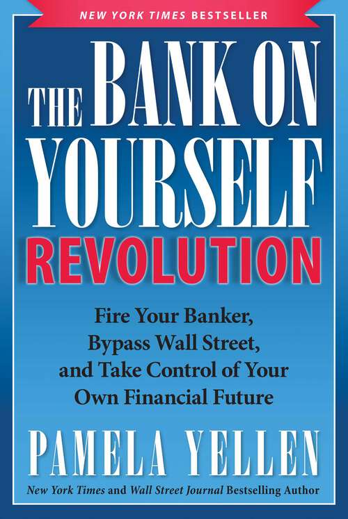 Book cover of The Bank On Yourself Revolution: Fire Your Banker, Bypass Wall Street, and Take Control of Your Own Financial Future