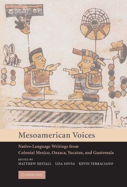 Book cover of Mesoamerican Voices: Native-Language Writings from Colonial Mexico, Oaxaca, Yucatan, and Guatemala