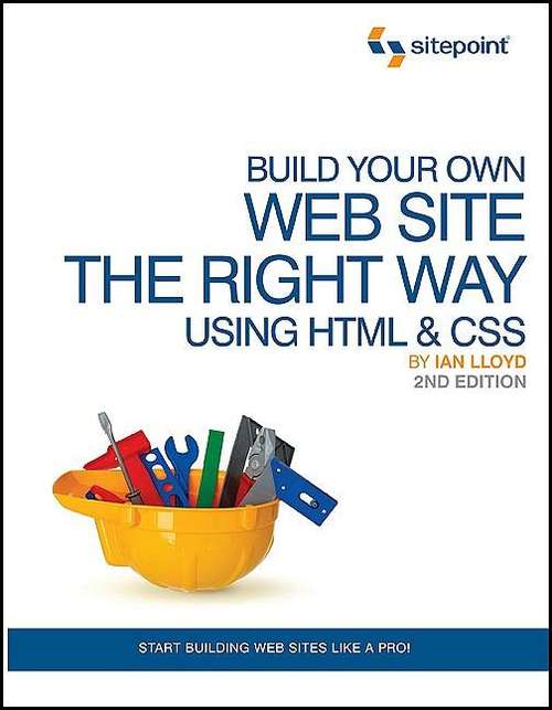 Build Your Own Web Site the Right Way Using HTML & CSS (2nd Edition)