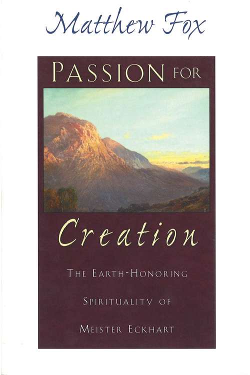 Book cover of Passion for Creation: The Earth-Honoring Spirituality of Meister Eckhart