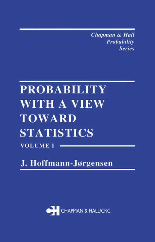Book cover of Probability With a View Towards Statistics, Volume I (Chapman And Hall/crc Probability Ser.)