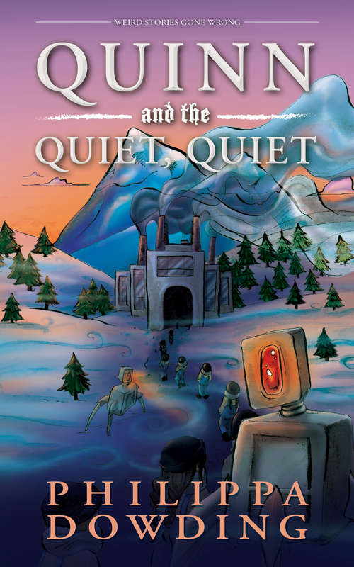 Book cover of Quinn and the Quiet, Quiet: Weird Stories Gone Wrong (Weird Stories Gone Wrong #6)