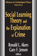 Social Learning Theory and the Explanation of Crime: A Guide For The New Century (Advances in Criminological Theory)