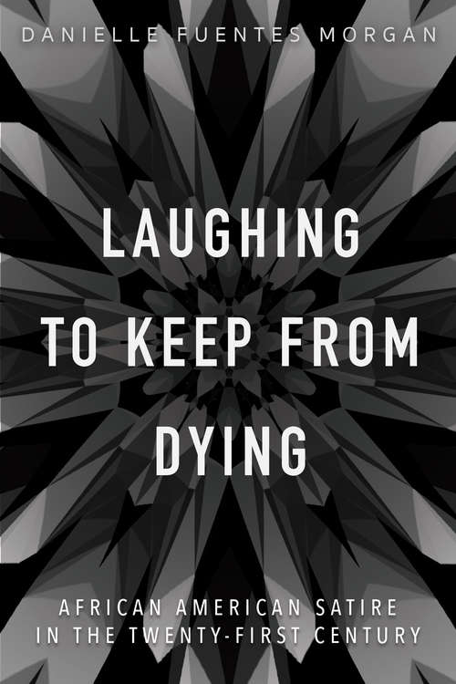 Laughing to Keep from Dying: African American Satire in the Twenty-First Century (New Black Studies Series)