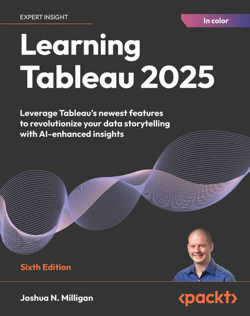Book cover of Learning Tableau 2024: Master Tableau's newest features to revolutionize your data storytelling with AI-enhanced insights