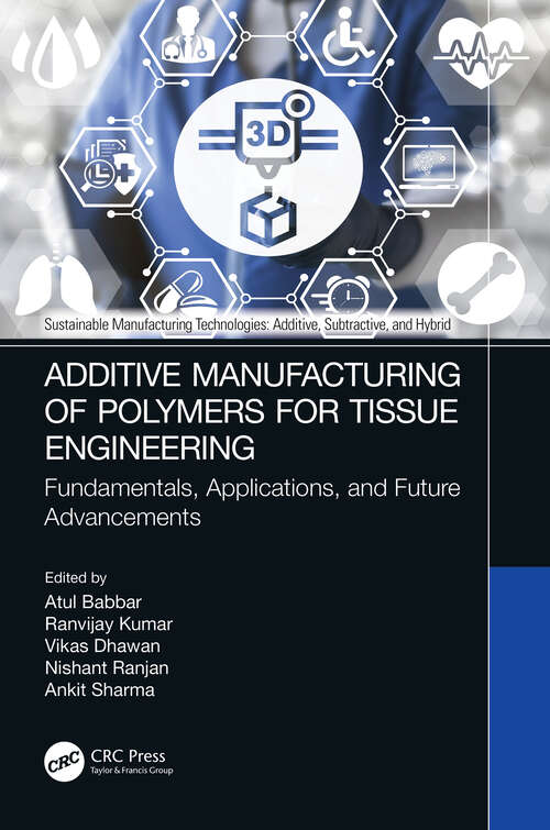 Book cover of Additive Manufacturing of Polymers for Tissue Engineering: Fundamentals, Applications, and Future Advancements (Sustainable Manufacturing Technologies)