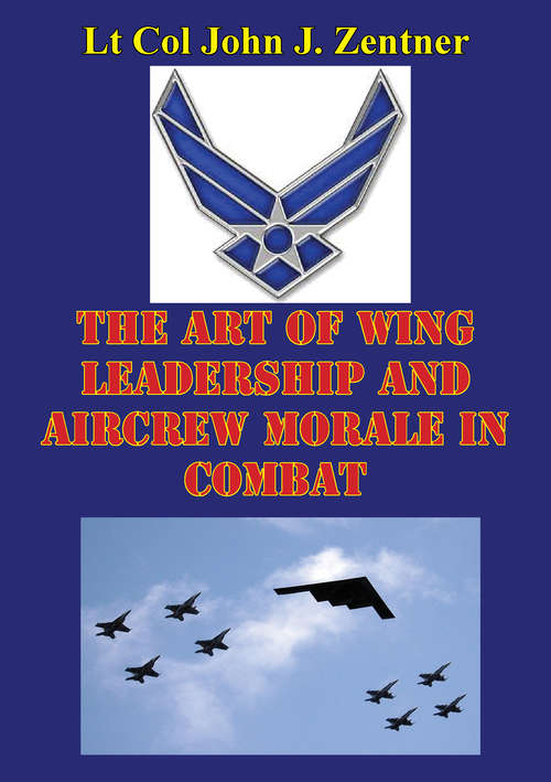 The Art Of Wing Leadership And Aircrew Morale In Combat