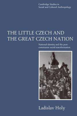 Book cover of The Little Czech and the Great Czech Nation: National Identity and the Post-Communist Transformation of Society