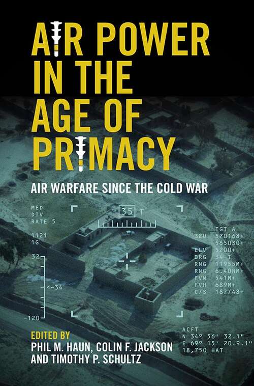 Air Power in the Age of Primacy: Air Warfare since the Cold War
