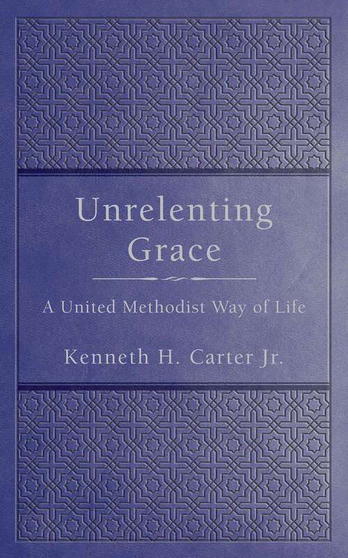 Book cover of Unrelenting Grace: A United Methodist Way of Life (Unrelenting Grace [EPUB])