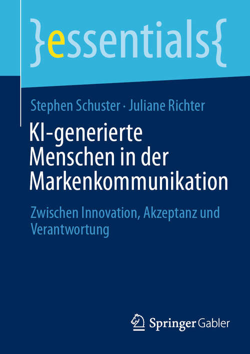 Book cover of KI-generierte Menschen in der Markenkommunikation: Zwischen Innovation, Akzeptanz und Verantwortung (essentials)
