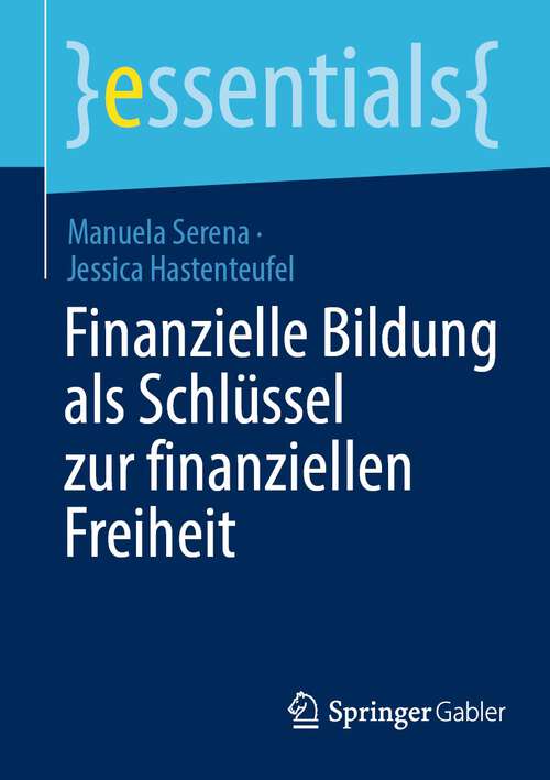 Book cover of Finanzielle Bildung als Schlüssel zur finanziellen Freiheit (1. Aufl. 2022) (essentials)