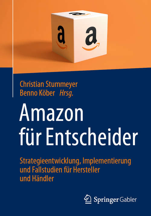 Book cover of Amazon für Entscheider: Strategieentwicklung, Implementierung und Fallstudien für Hersteller und Händler (1. Aufl. 2020)