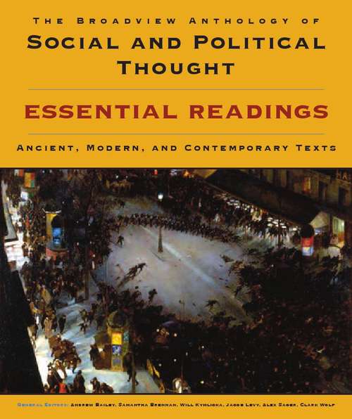 The Broadview Anthology of Social and Political Thought: Essential Readings: Ancient, Modern, and Contemporary Texts