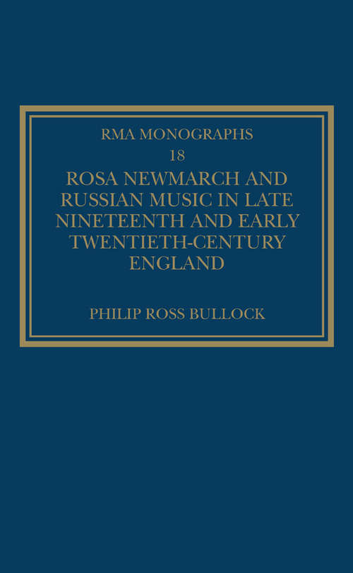 Rosa Newmarch and Russian Music in Late Nineteenth and Early Twentieth-Century England (Royal Musical Association Monographs #18)