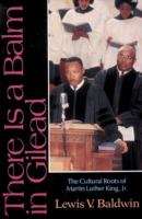 Book cover of There is a Balm in Gilead: The Cultural Roots of Martin Luther King, Jr