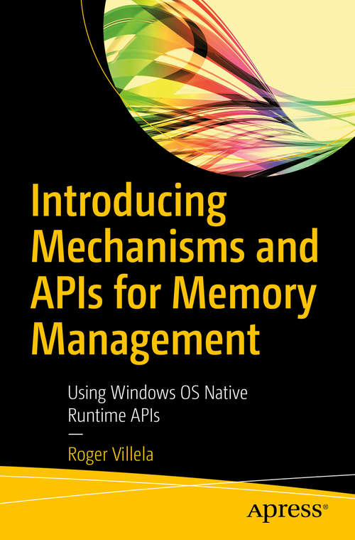Book cover of Introducing Mechanisms and APIs for Memory Management: Using Windows OS Native Runtime APIs (1st ed.)